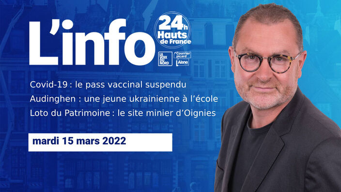 Le JT des Hauts-de-France du mardi 15 mars 2022