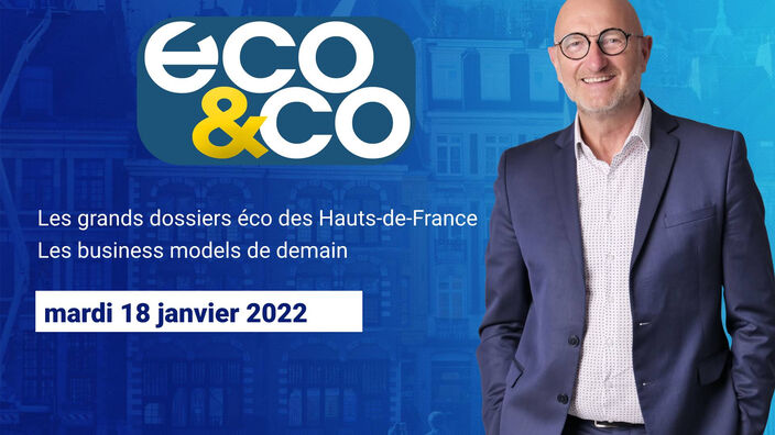 Eco & Co, le magazine de l'économie en Hauts-de-France du mardi 18 janvier 2022