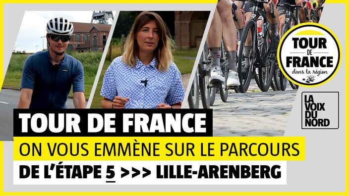 Tour de France : on vous emmène sur le parcours de l’étape 5, entre Lille et Arenberg
