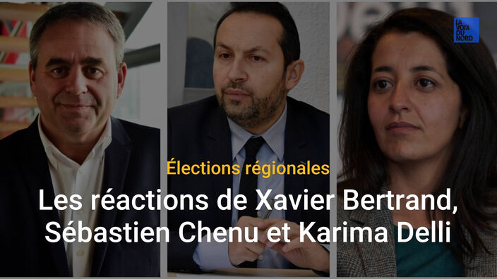 Régionales 2021: les réactions de Xavier Bertrand, Sébastien Chenu et Karima Delli